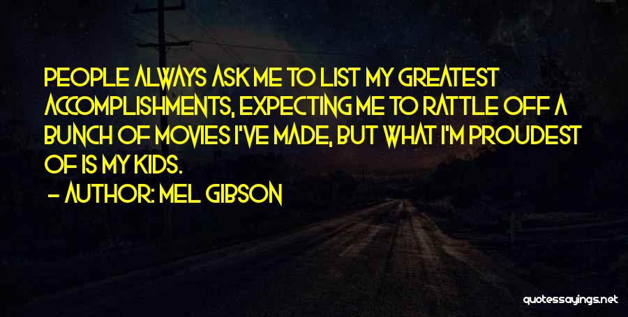 Greatest Accomplishments Quotes By Mel Gibson