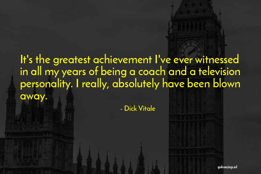 Greatest Achievement Quotes By Dick Vitale Greatest Achievement Quotes By Dick Vitale