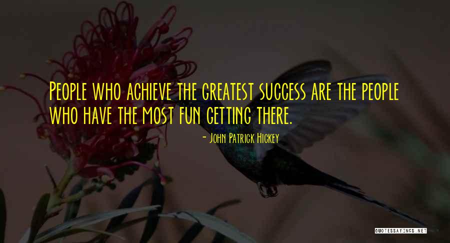 Greatest Achievement Quotes By John Patrick Hickey Greatest Achievement Quotes By John Patrick Hickey