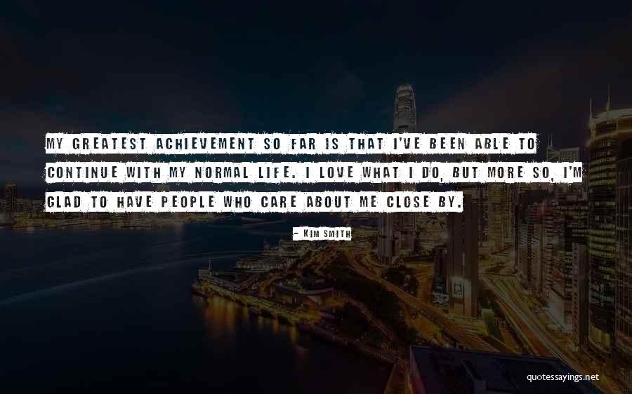 Greatest Achievement Quotes By Kim Smith Greatest Achievement Quotes By Kim Smith