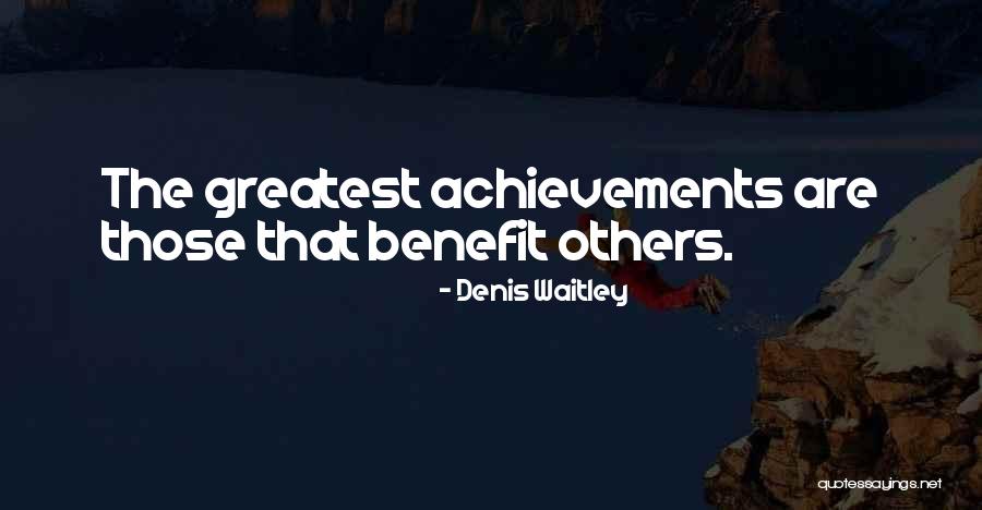 Greatest Achievements Quotes By Denis Waitley