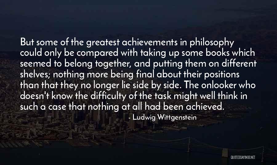 Greatest Achievements Quotes By Ludwig Wittgenstein