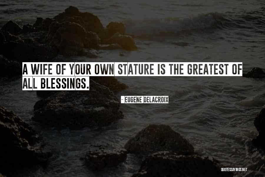 Greatest Blessings Quotes By Eugene Delacroix Greatest Blessings Quotes By Eugene Delacroix