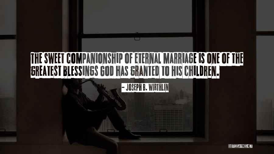 Greatest Blessings Quotes By Joseph B. Wirthlin Greatest Blessings Quotes By Joseph B. Wirthlin