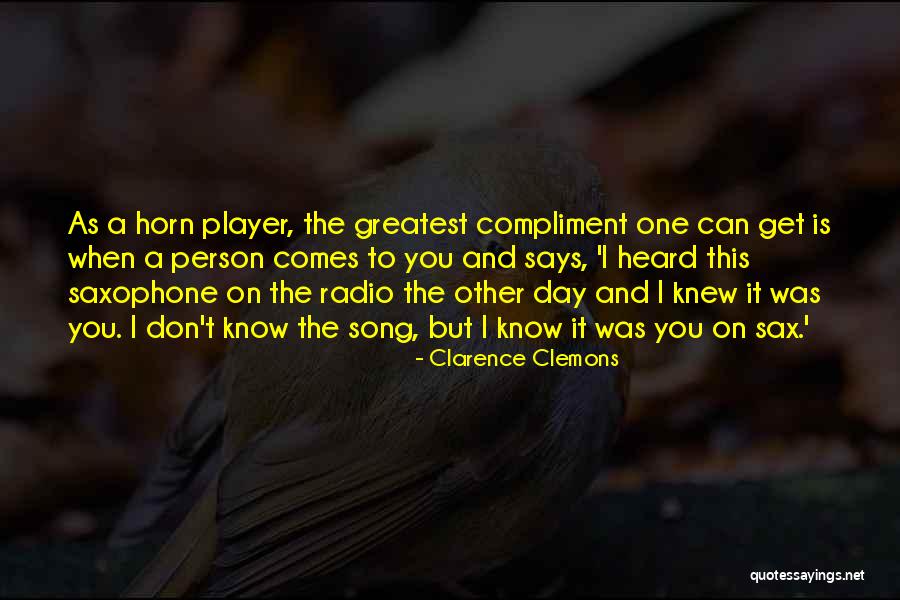 Greatest Compliment Quotes By Clarence Clemons Greatest Compliment Quotes By Clarence Clemons
