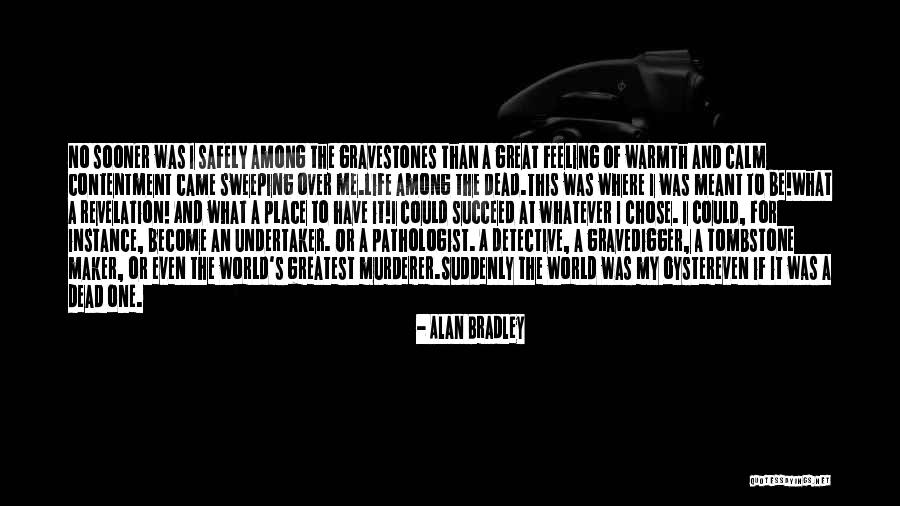 Greatest Contentment Quotes By Alan Bradley Greatest Contentment Quotes By Alan Bradley