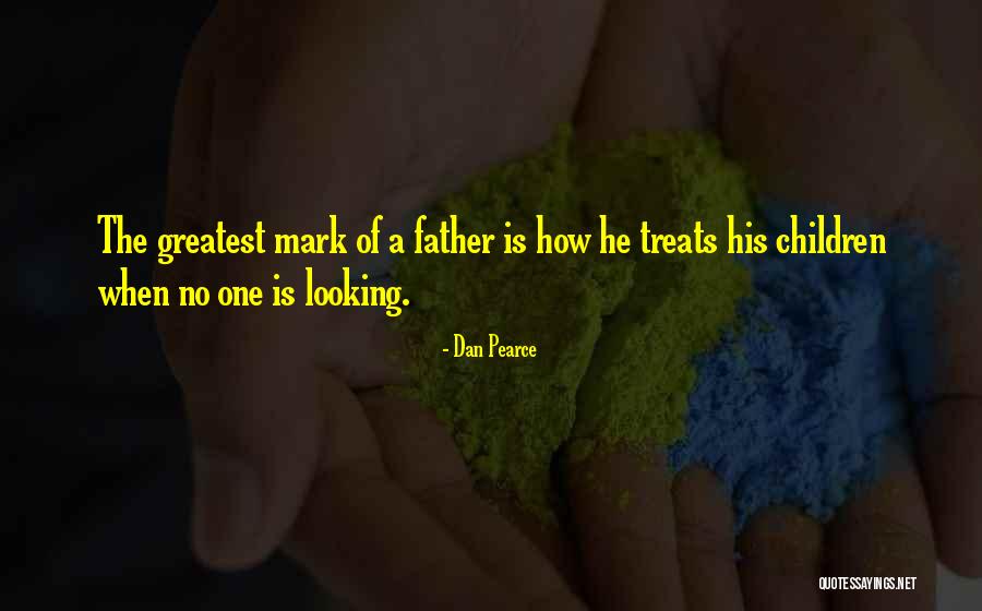Greatest Dads Quotes By Dan Pearce Greatest Dads Quotes By Dan Pearce