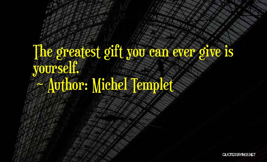 Greatest Ever Love Quotes By Michel Templet