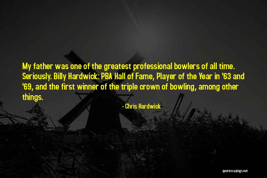 Greatest Father Quotes By Chris Hardwick Greatest Father Quotes By Chris Hardwick
