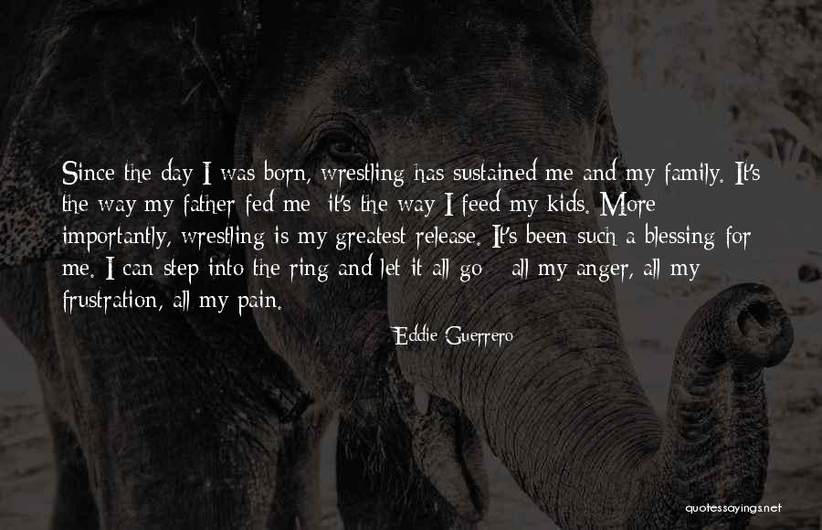 Greatest Father Quotes By Eddie Guerrero Greatest Father Quotes By Eddie Guerrero