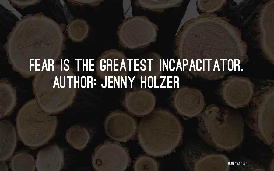 Greatest Fear Quotes By Jenny Holzer