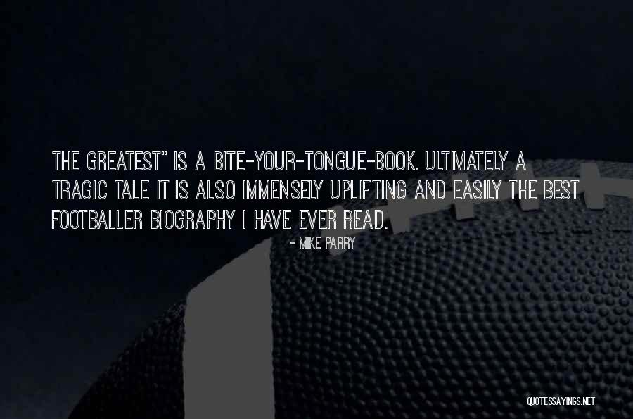 Greatest Football Quotes By Mike Parry Greatest Football Quotes By Mike Parry