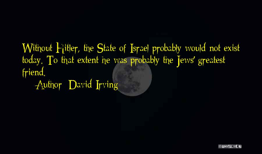 Greatest Friend Quotes By David Irving