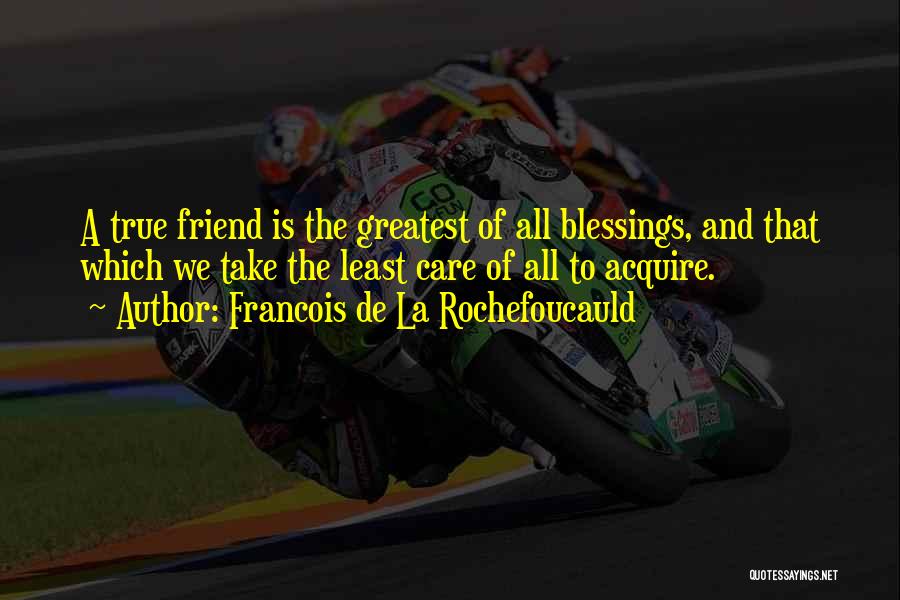 Greatest Friend Quotes By Francois De La Rochefoucauld