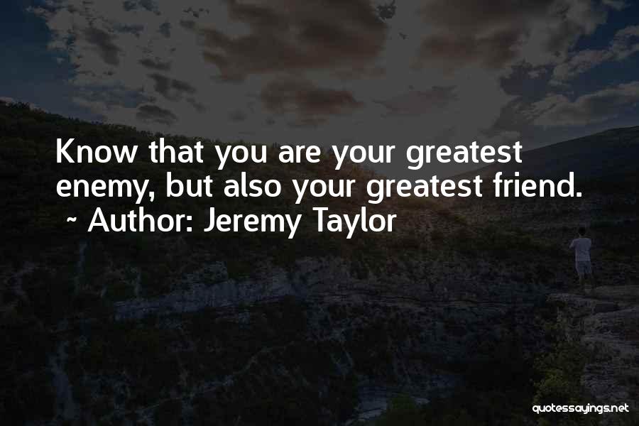 Greatest Friend Quotes By Jeremy Taylor