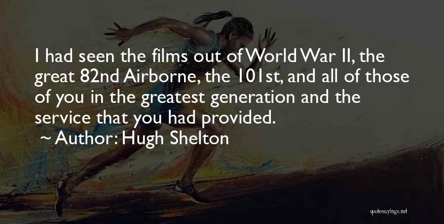 Greatest Generation Quotes By Hugh Shelton