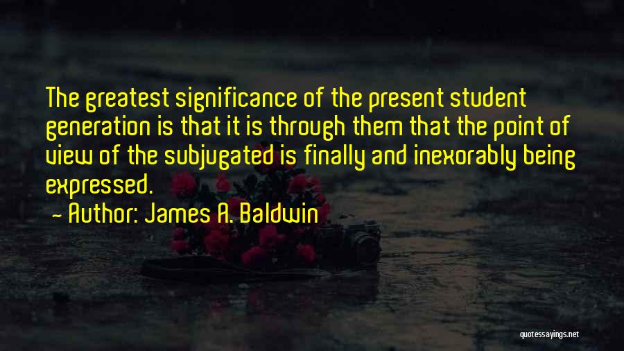 Greatest Generation Quotes By James A. Baldwin