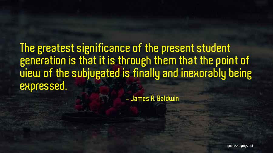 Greatest Generation Quotes By James A. Baldwin