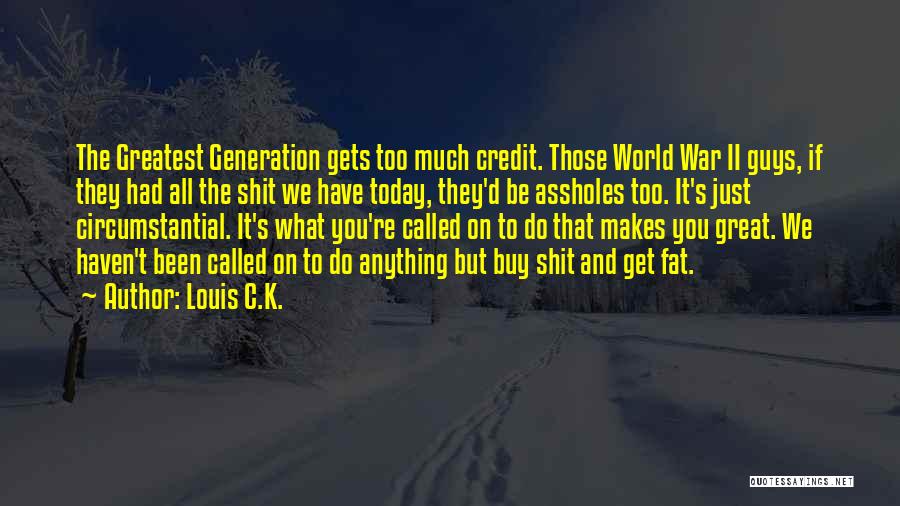 Greatest Generation Quotes By Louis C.K.