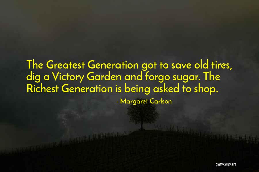 Greatest Generation Quotes By Margaret Carlson