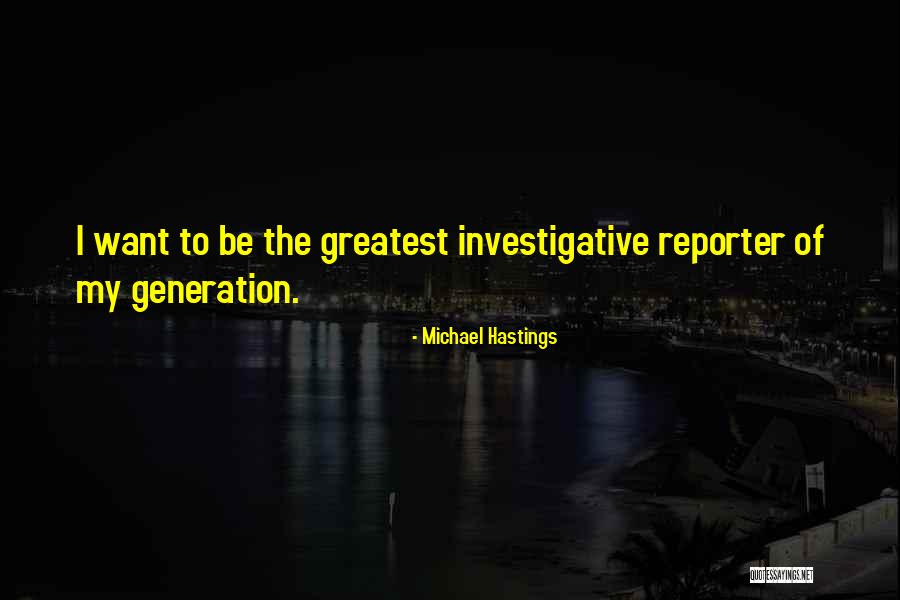 Greatest Generation Quotes By Michael Hastings