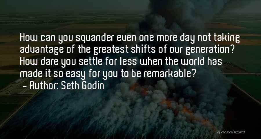 Greatest Generation Quotes By Seth Godin