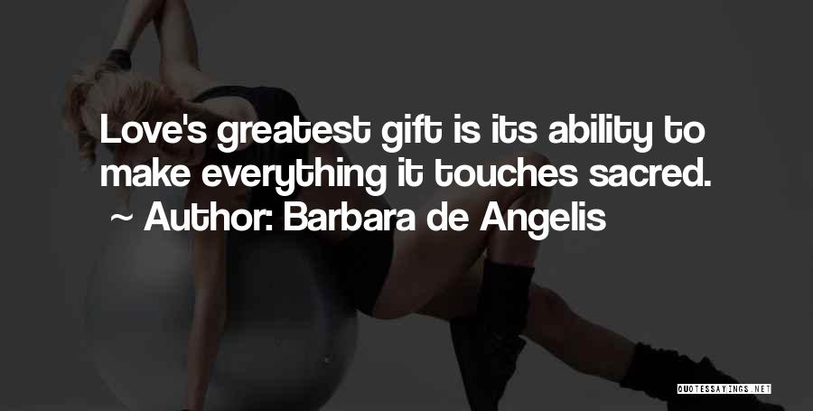 Greatest Gift Quotes By Barbara De Angelis