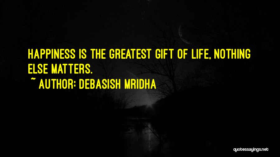 Greatest Gift Quotes By Debasish Mridha