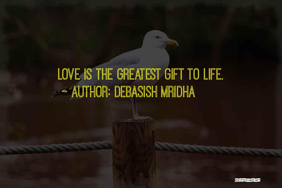 Greatest Gift Quotes By Debasish Mridha