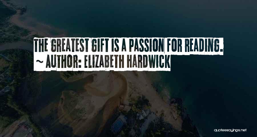 Greatest Gift Quotes By Elizabeth Hardwick