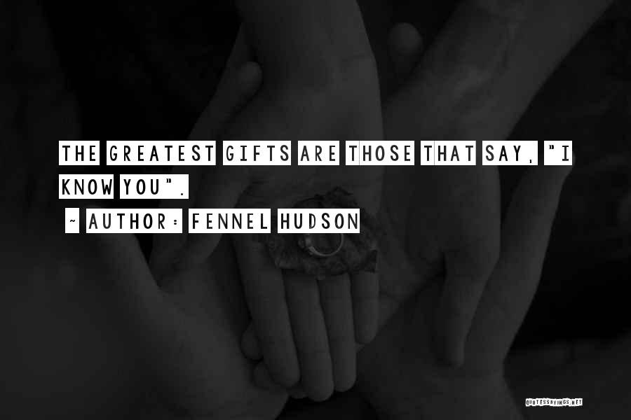 Greatest Gift Quotes By Fennel Hudson