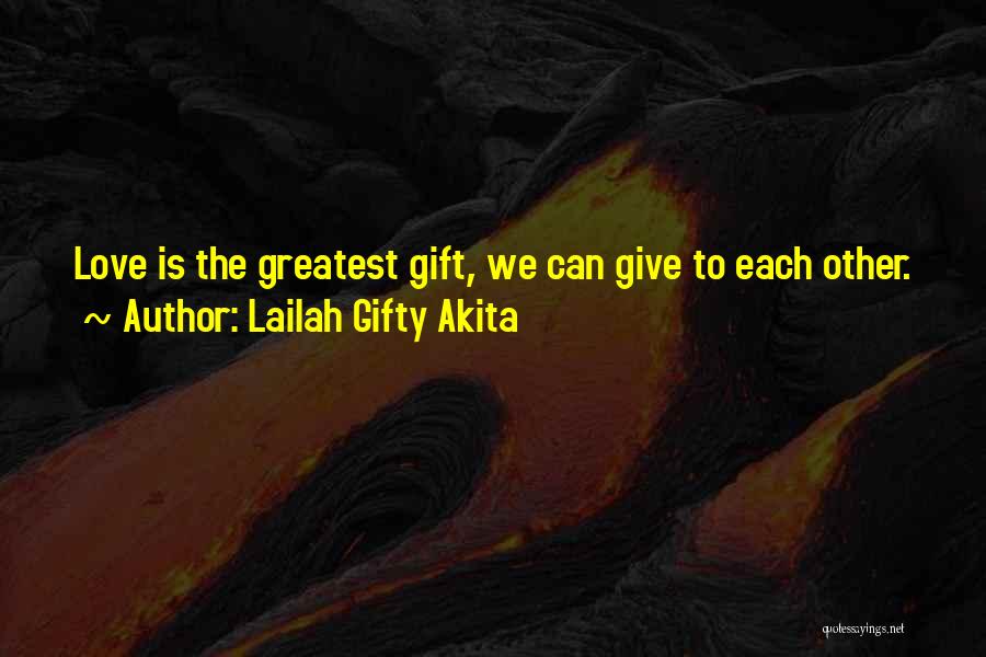 Greatest Gift Quotes By Lailah Gifty Akita