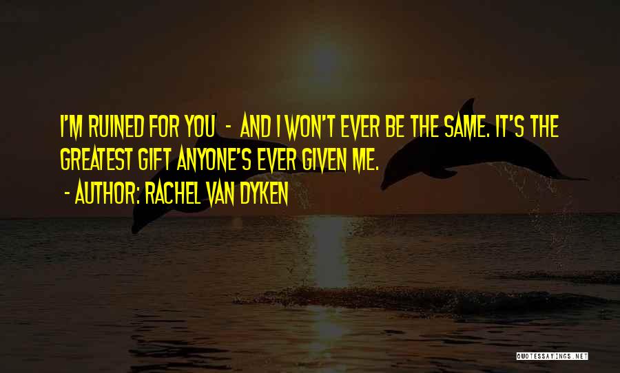 Greatest Gift Quotes By Rachel Van Dyken