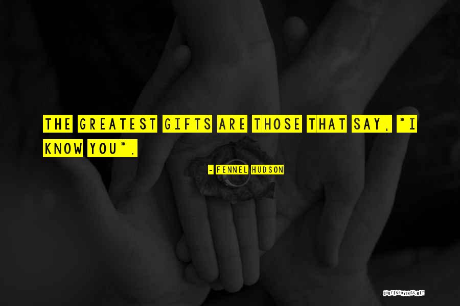 Greatest Gifts Quotes By Fennel Hudson Greatest Gifts Quotes By Fennel Hudson