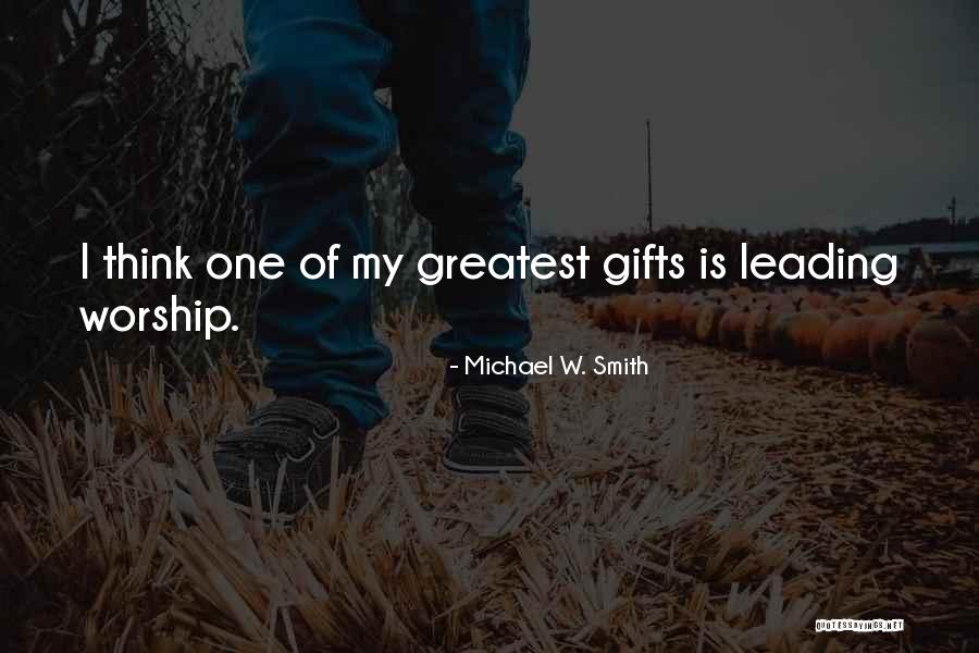 Greatest Gifts Quotes By Michael W. Smith Greatest Gifts Quotes By Michael W. Smith