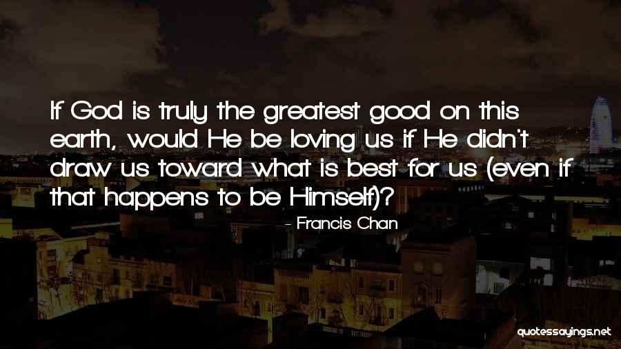 Greatest God Quotes By Francis Chan