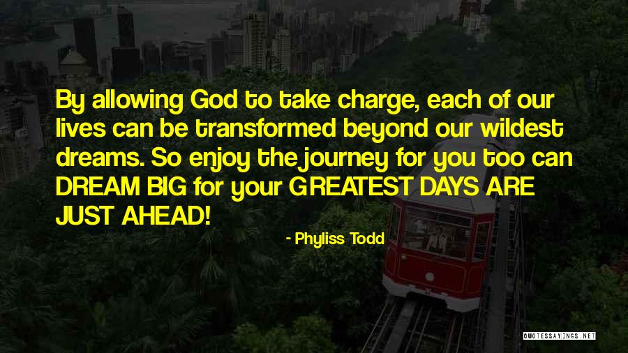 Greatest God Quotes By Phyliss Todd Greatest God Quotes By Phyliss Todd