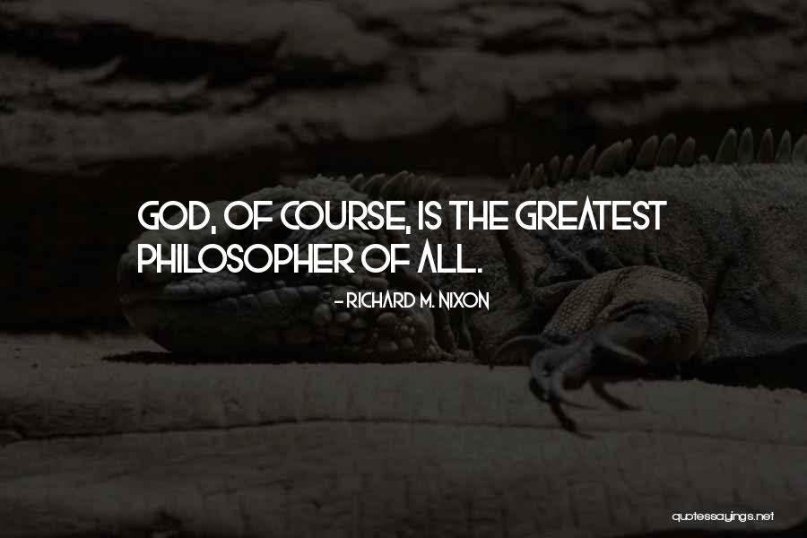 Greatest God Quotes By Richard M. Nixon Greatest God Quotes By Richard M. Nixon