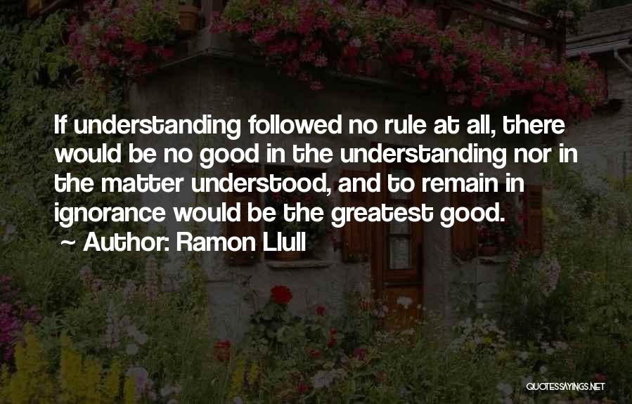 Greatest Good Quotes By Ramon Llull