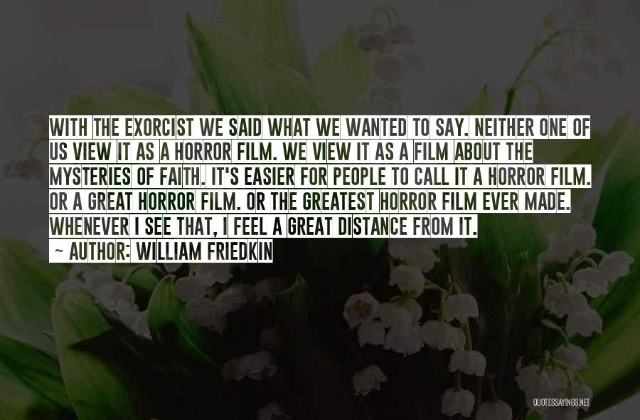 Greatest Horror Film Quotes By William Friedkin