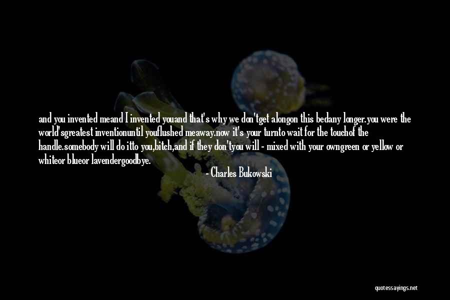 Greatest Invention Quotes By Charles Bukowski Greatest Invention Quotes By Charles Bukowski