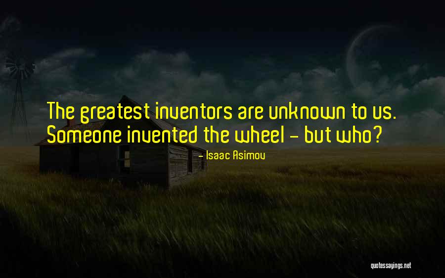Greatest Inventor Quotes By Isaac Asimov