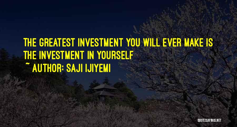Greatest Investment Quotes By Saji Ijiyemi