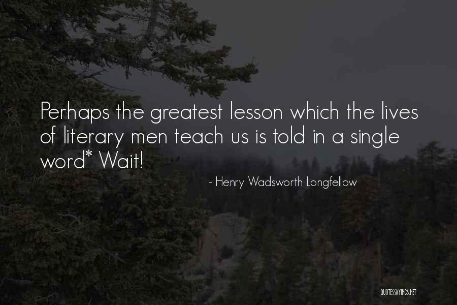 Greatest Literary Quotes By Henry Wadsworth Longfellow