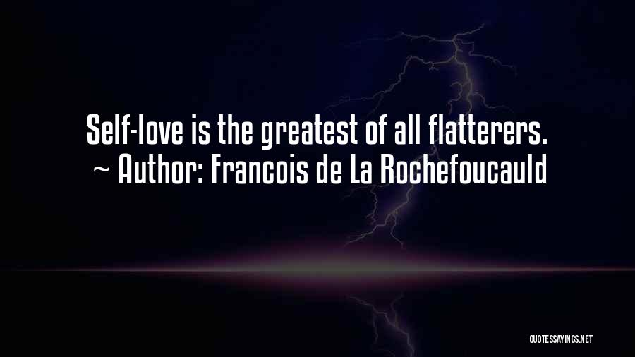 Greatest Love Of All Quotes By Francois De La Rochefoucauld