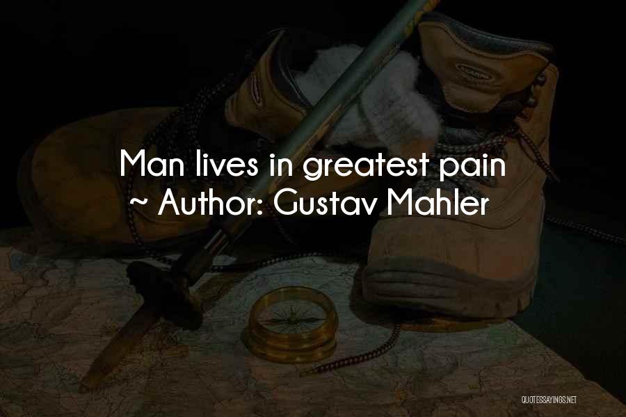 Greatest Man Quotes By Gustav Mahler