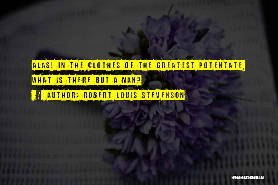 Greatest Man Quotes By Robert Louis Stevenson