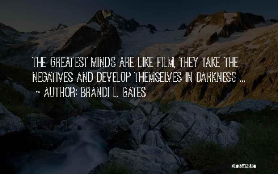 Greatest Minds Quotes By Brandi L. Bates