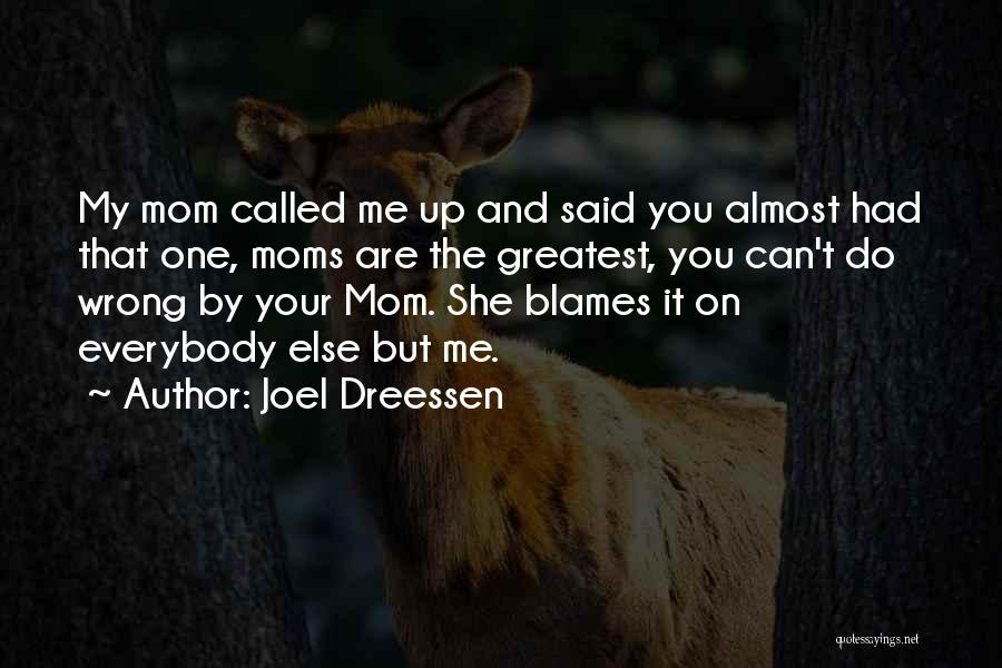 Greatest Mom Quotes By Joel Dreessen