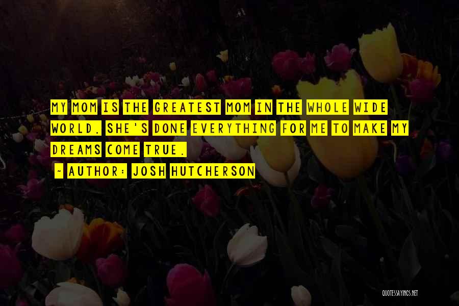 Greatest Mom Quotes By Josh Hutcherson